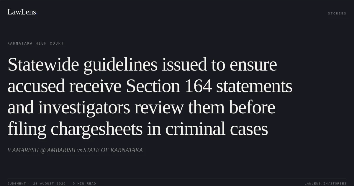 Statewide guidelines issued to ensure accused receive Section 164 statements and investigators review them before filing chargesheets in criminal cases. V AMARESH @ AMBARISH vs STATE OF KARNATAKA. Karnataka High Court. LawLens