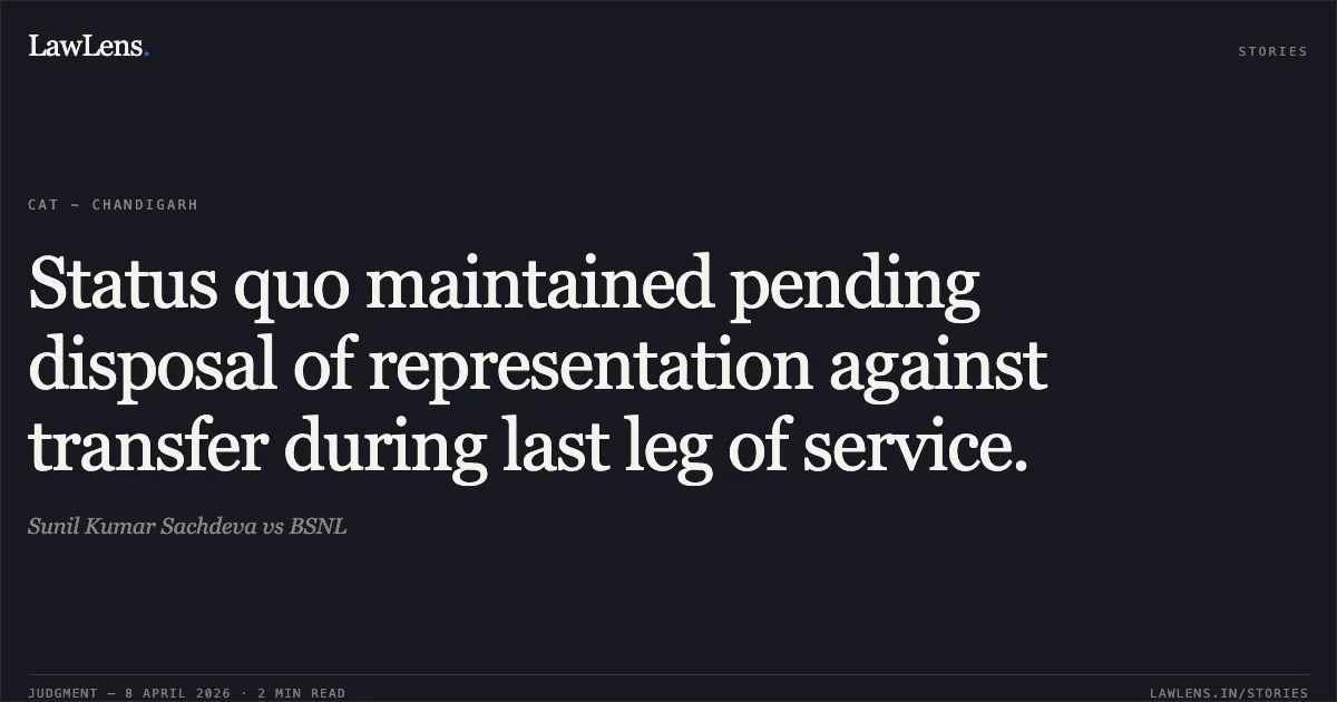 Status quo maintained pending disposal of representation against transfer during last leg of service.. Sunil Kumar Sachdeva vs BSNL. Central Administrative Tribunal. LawLens