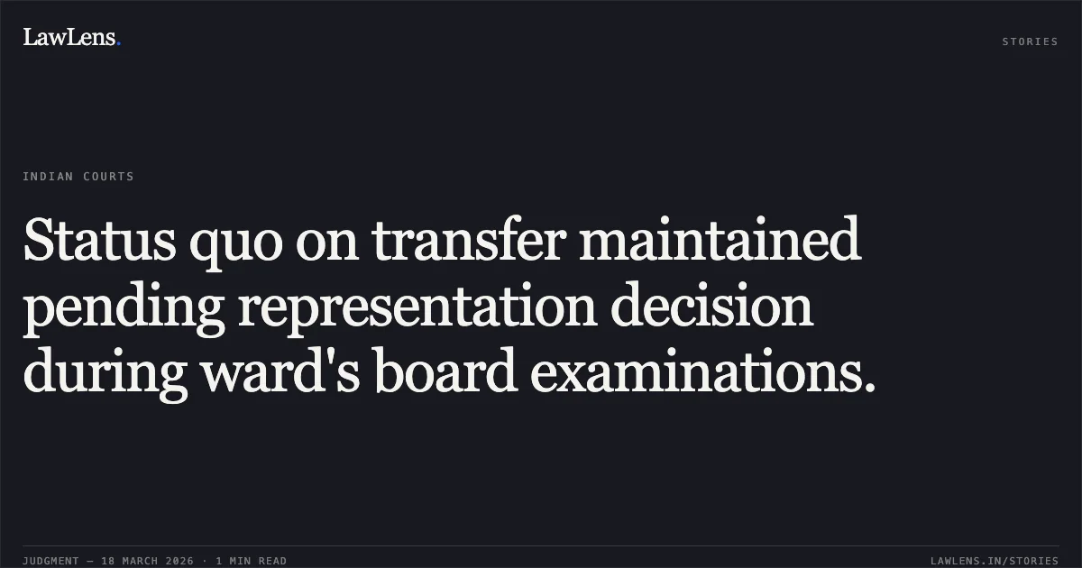 Status quo on transfer maintained pending representation decision during ward's board examinations.. ALPNA DUBEY vs STATE OF CHHATTISGARH. Chhattisgarh High Court. LawLens