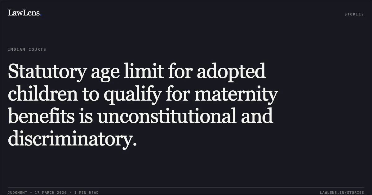 Statutory age limit for adopted children to qualify for maternity benefits is unconstitutional and discriminatory.. Hamsaanandini Nanduri vs Union Of India. Supreme Court. LawLens