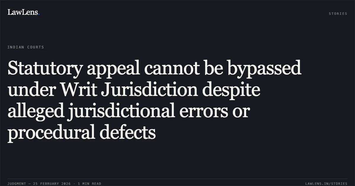 Statutory appeal cannot be bypassed under Writ Jurisdiction despite alleged jurisdictional errors or procedural defects. Dr. Anand Mohan Thakur v. Uttarakhand Medical Council & Others [2026:UHC:1191]. Uttarakhand High Court. LawLens