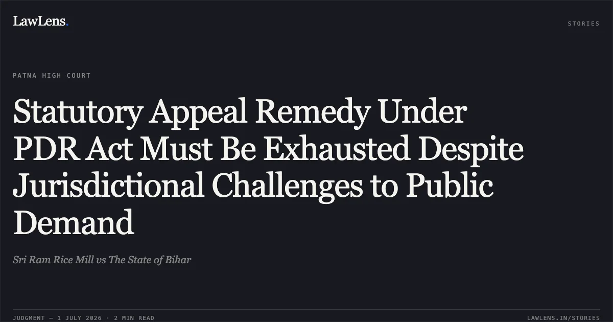 Statutory Appeal Remedy Under PDR Act Must Be Exhausted Despite Jurisdictional Challenges to Public Demand. Sri Ram Rice Mill vs The State of Bihar. Patna High Court. LawLens