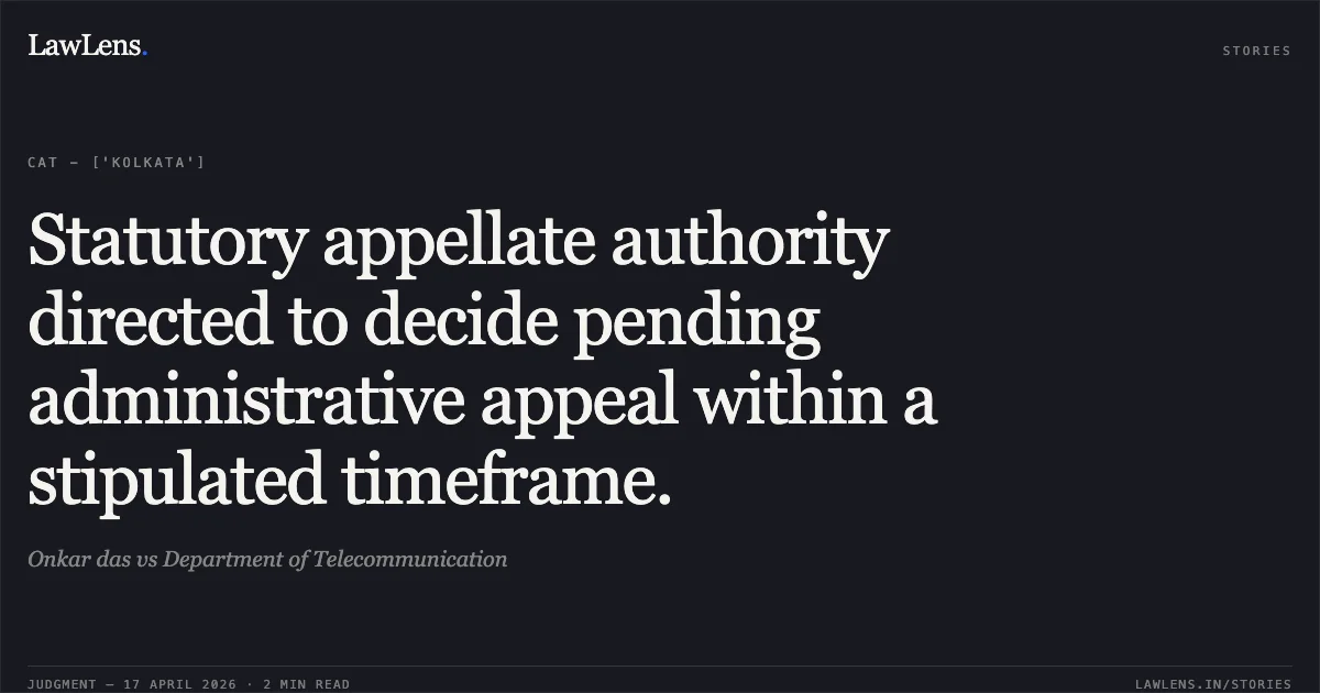 Statutory appellate authority directed to decide pending administrative appeal within a stipulated timeframe.. Onkar das vs Department of Telecommunication. Central Administrative Tribunal. LawLens