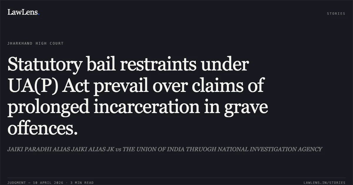 Statutory bail restraints under UA(P) Act prevail over claims of prolonged incarceration in grave offences.. JAIKI PARADHI ALIAS JAIKI ALIAS JK vs THE UNION OF INDIA THRUOGH NATIONAL INVESTIGATION AGENCY. Jharkhand High Court. LawLens
