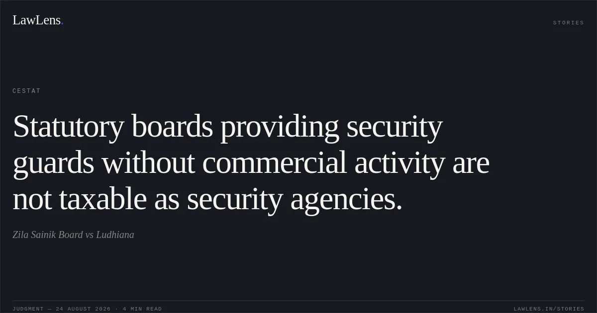 Statutory boards providing security guards without commercial activity are not taxable as security agencies.. Zila Sainik Board vs Ludhiana. CESTAT. LawLens