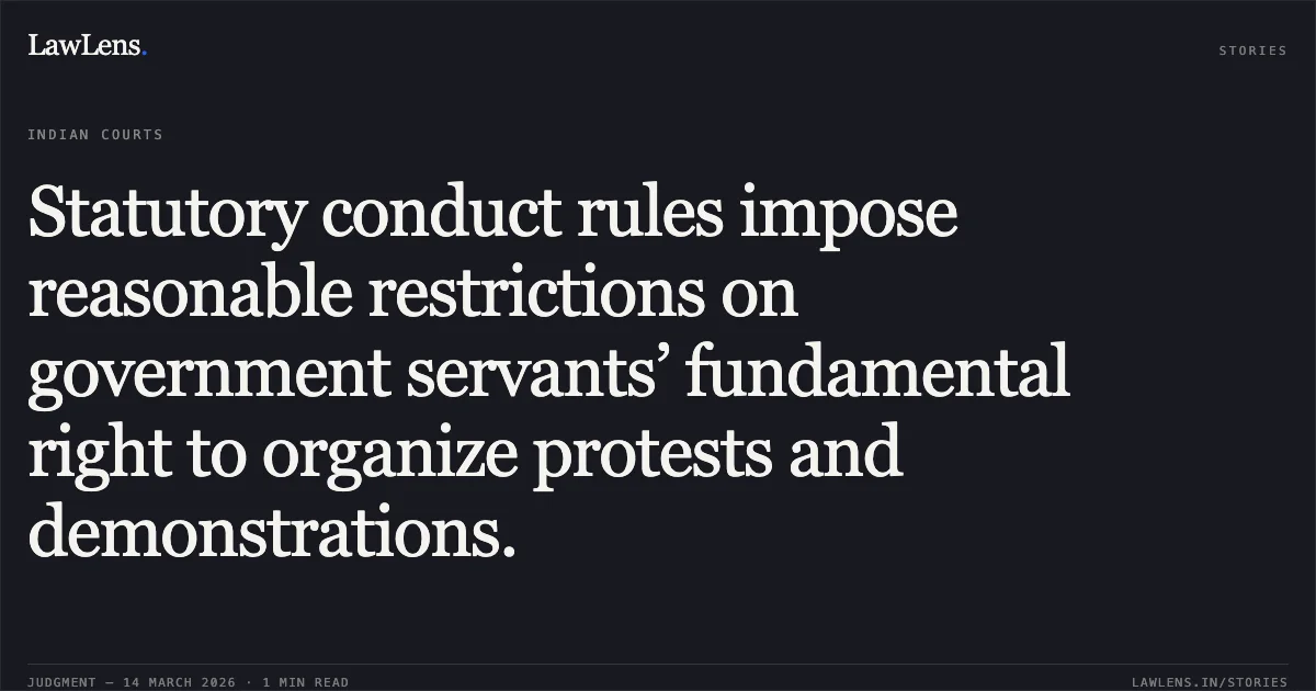 Statutory conduct rules impose reasonable restrictions on government servants’ fundamental right to organize protests and demonstrations.. AKBAR SINGH PUNDIR vs POST UTTRAKHAND CIRCLE. CAT - Delhi. LawLens