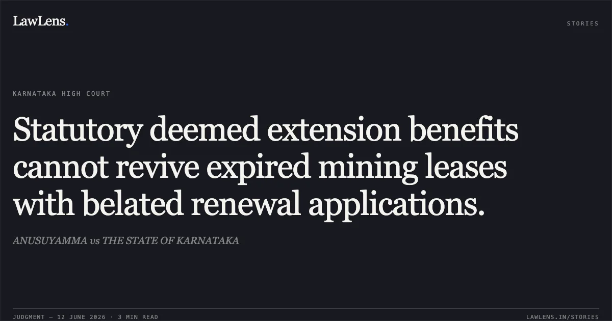 Statutory deemed extension benefits cannot revive expired mining leases with belated renewal applications.. ANUSUYAMMA vs THE STATE OF KARNATAKA. Karnataka High Court. LawLens