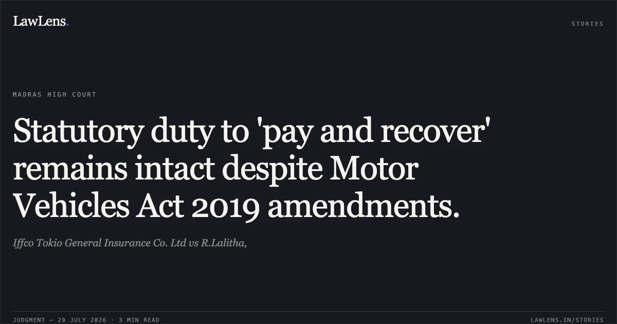 Statutory duty to 'pay and recover' remains intact despite Motor Vehicles Act 2019 amendments.. Iffco Tokio General Insurance Co. Ltd vs R.Lalitha,. Madras High Court. LawLens