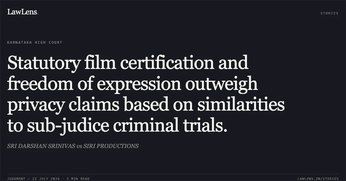 Statutory film certification and freedom of expression outweigh privacy claims based on similarities to sub-judice criminal trials.. SRI DARSHAN SRINIVAS vs SIRI PRODUCTIONS. Karnataka High Court. LawLens