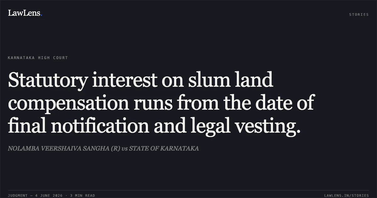 Statutory interest on slum land compensation runs from the date of final notification and legal vesting.. NOLAMBA VEERSHAIVA SANGHA (R) vs STATE OF KARNATAKA. Karnataka High Court. LawLens