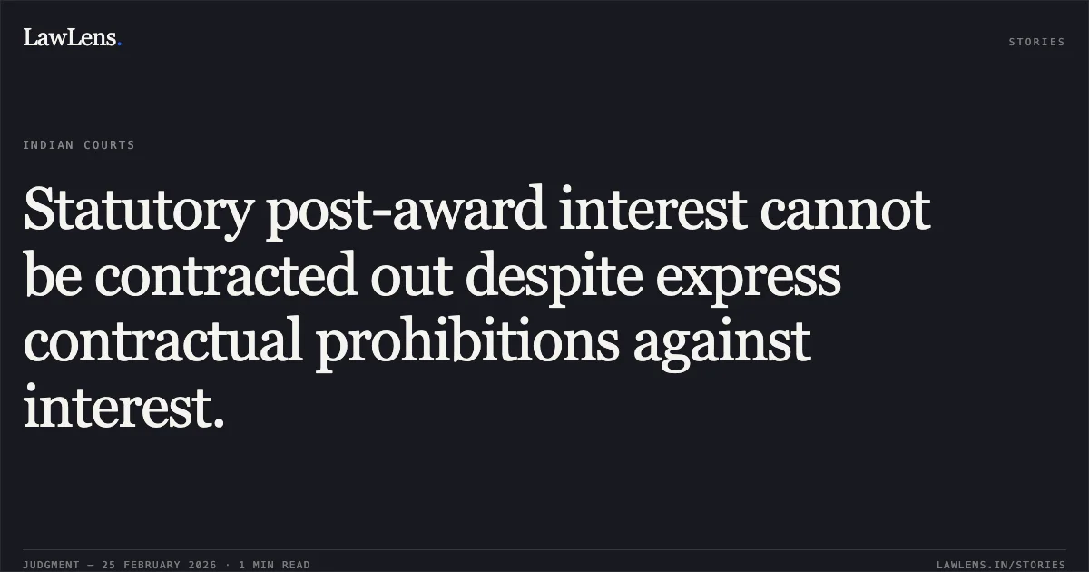 Statutory post-award interest cannot be contracted out despite express contractual prohibitions against interest.. M/s Ircon International Limited & Anr. v. M/s Cannon Engineering Construction Cannon Cottage [FAO(OS) (COMM) 16/2022]. Delhi High Court. LawLens