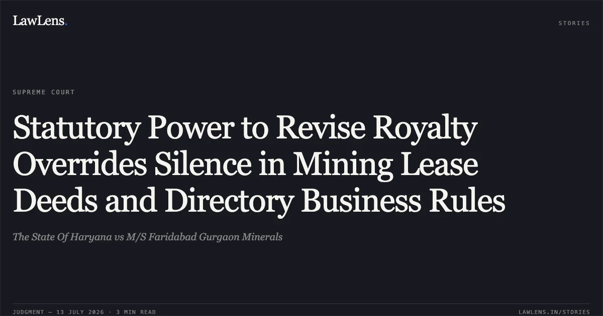 Statutory Power to Revise Royalty Overrides Silence in Mining Lease Deeds and Directory Business Rules. The State Of Haryana vs M/S Faridabad Gurgaon Minerals. Supreme Court. LawLens