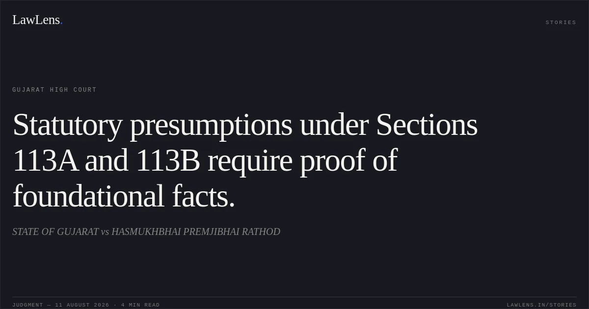 Statutory presumptions under Sections 113A and 113B require proof of foundational facts.. STATE OF GUJARAT vs HASMUKHBHAI PREMJIBHAI RATHOD. Gujarat High Court. LawLens