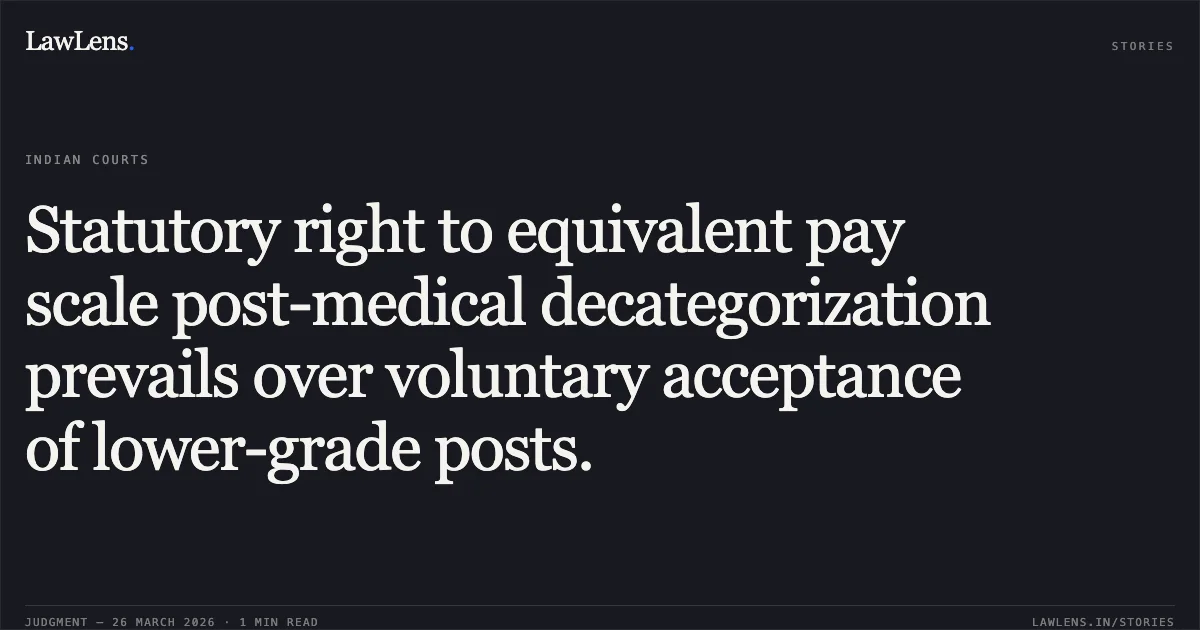 Statutory right to equivalent pay scale post-medical decategorization prevails over voluntary acceptance of lower-grade posts.. RAVINDRA KUMAR YADAV vs EASTERN RAILWAY. CAT - Kolkata. LawLens