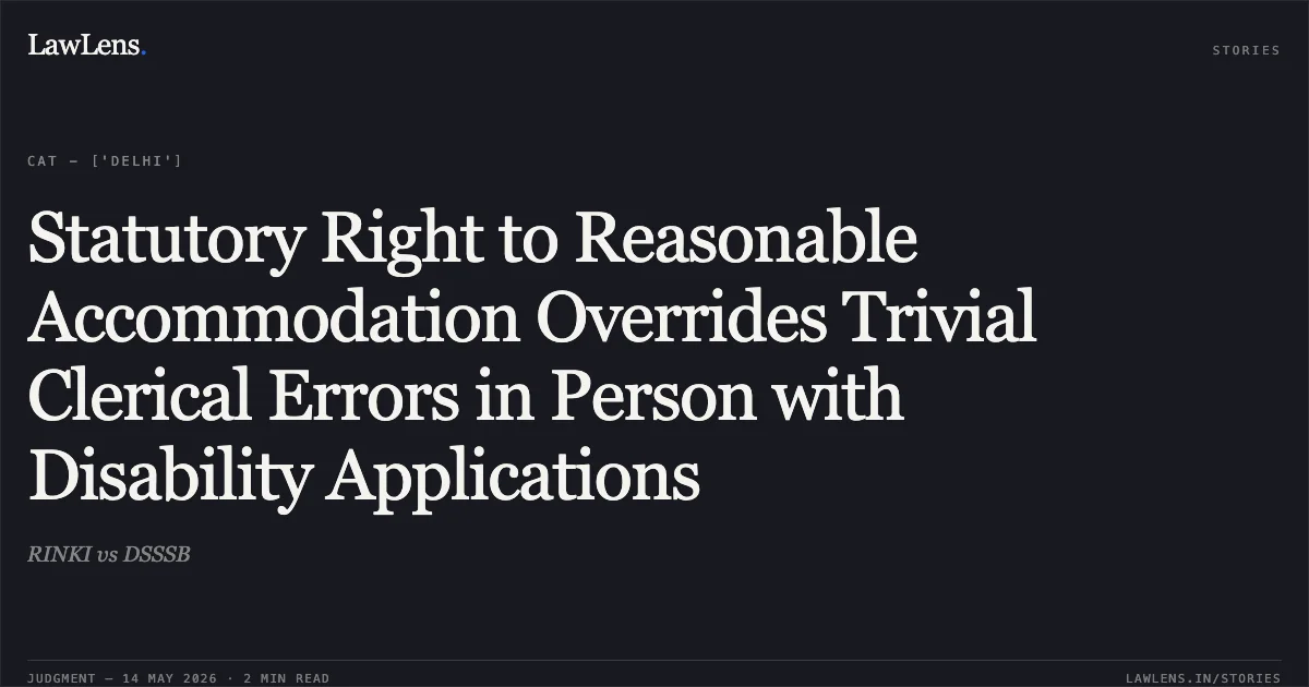 Statutory Right to Reasonable Accommodation Overrides Trivial Clerical Errors in Person with Disability Applications. RINKI vs DSSSB. Central Administrative Tribunal. LawLens