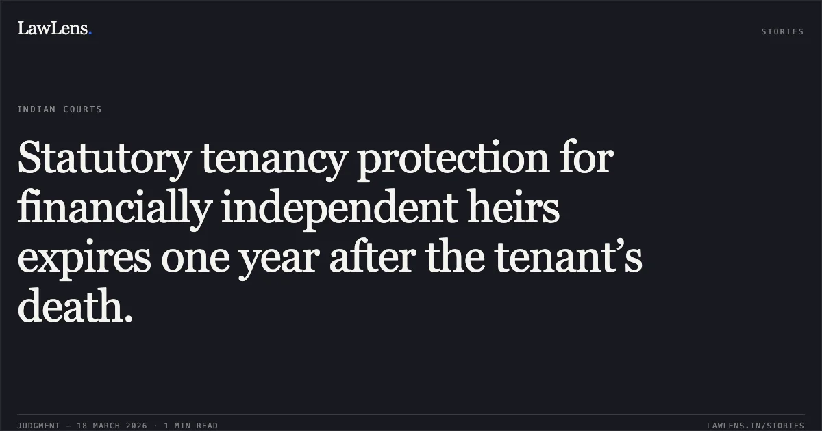 Statutory tenancy protection for financially independent heirs expires one year after the tenant’s death.. Shri Pawan Kumar Goel vs Shrimati Jyoti Sikka. Delhi High Court. LawLens