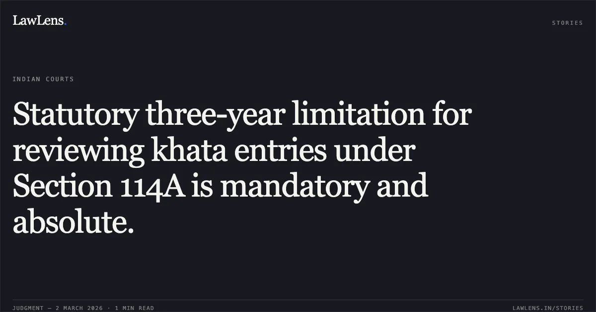 Statutory three-year limitation for reviewing khata entries under Section 114A is mandatory and absolute.. Sri Nagabhushana v. Chief Executive Engineer, BESCOM & Ors. [NC: 2026:KHC:12016]. Karnataka High Court. LawLens