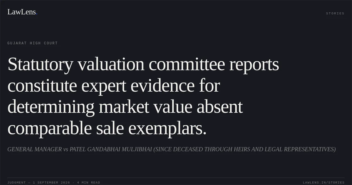 Statutory valuation committee reports constitute expert evidence for determining market value absent comparable sale exemplars.. GENERAL MANAGER vs PATEL GANDABHAI MULJIBHAI (SINCE DECEASED THROUGH HEIRS AND LEGAL REPRESENTATIVES). Gujarat High Court. LawLens