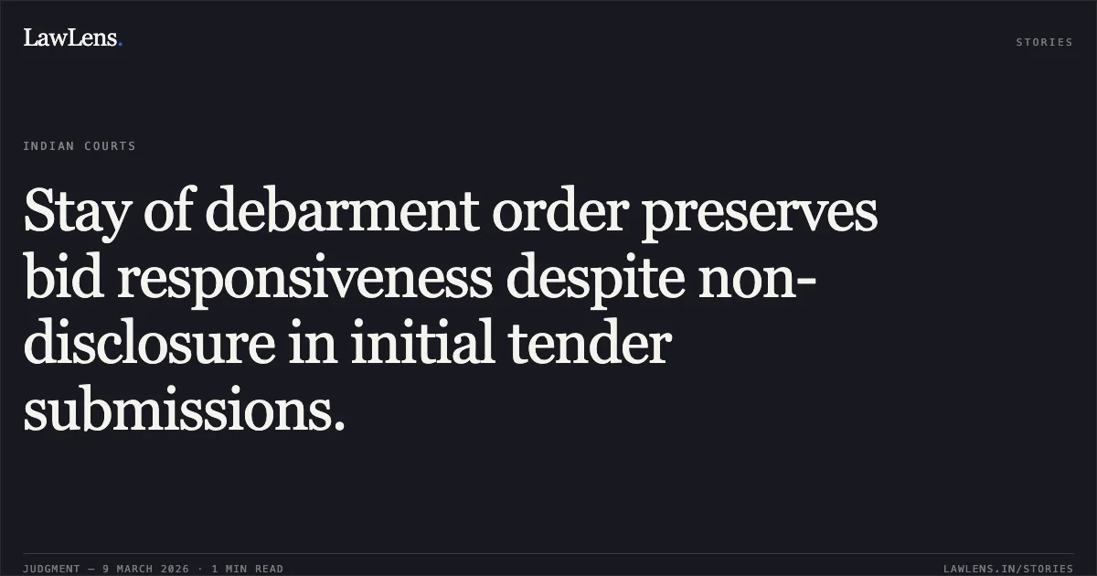 Stay of debarment order preserves bid responsiveness despite non-disclosure in initial tender submissions.. Shiva Buildtech Private Limited v. National Highways and Infrastructure Development Corporation Ltd., W.P.(C) 2567/2026 & CM APPL. 12481/2026. Delhi High Court. LawLens