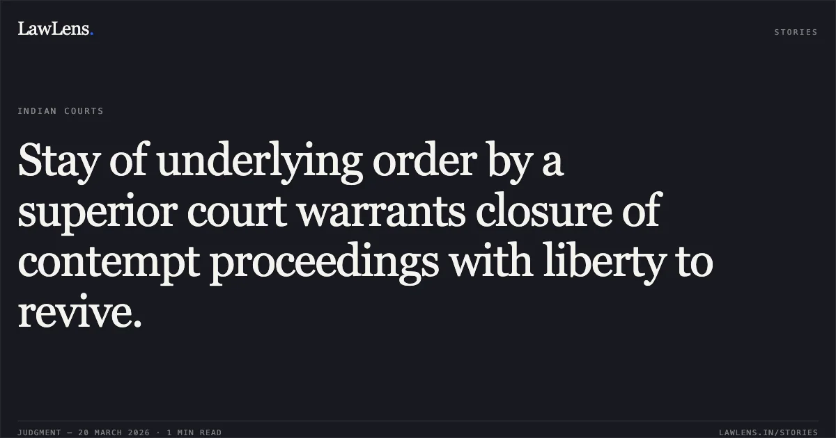 Stay of underlying order by a superior court warrants closure of contempt proceedings with liberty to revive.. Ashok Kumar Sharma vs A ROBERT J RAVI CHAIRMAN & MANAGING DIRECTOR MTNL. Central Administrative Tribunal. LawLens