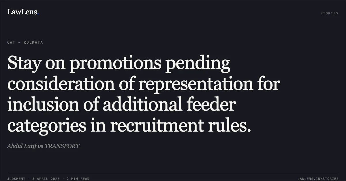 Stay on promotions pending consideration of representation for inclusion of additional feeder categories in recruitment rules.. Abdul Latif vs TRANSPORT. Central Administrative Tribunal. LawLens