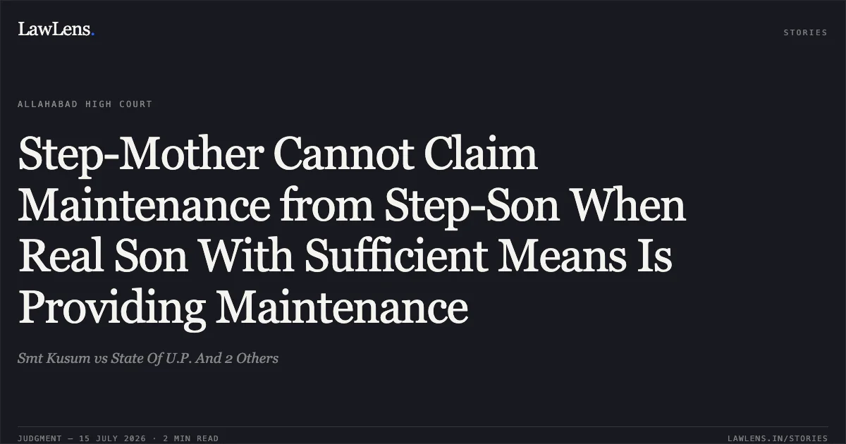 Step-Mother Cannot Claim Maintenance from Step-Son When Real Son With Sufficient Means Is Providing Maintenance. Smt Kusum vs State Of U.P. And 2 Others. Allahabad High Court. LawLens
