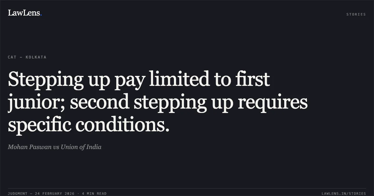 Stepping up pay limited to first junior; second stepping up requires specific conditions.. Mohan Paswan vs Union of India. Central Administrative Tribunal. LawLens