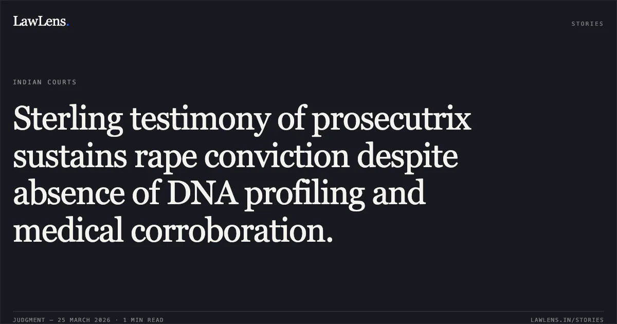 Sterling testimony of prosecutrix sustains rape conviction despite absence of DNA profiling and medical corroboration.. DBB. vs STATE OF CHHATTISGARH. Chhattisgarh High Court. LawLens