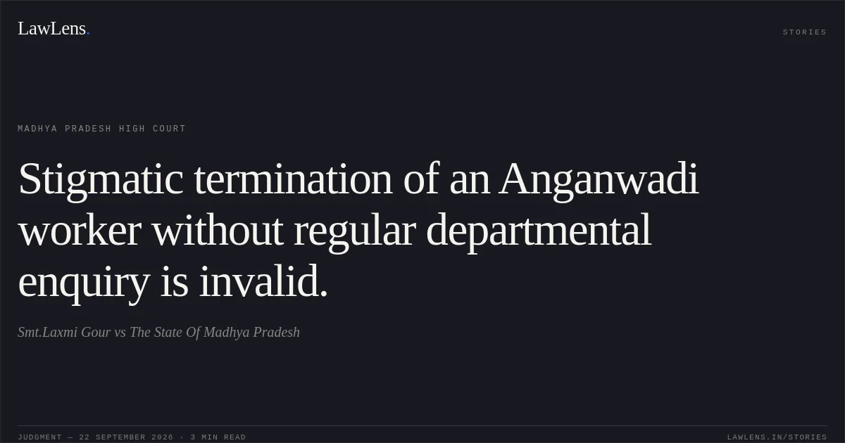 Stigmatic termination of an Anganwadi worker without regular departmental enquiry is invalid.. Smt.Laxmi Gour vs The State Of Madhya Pradesh. Madhya Pradesh High Court. LawLens