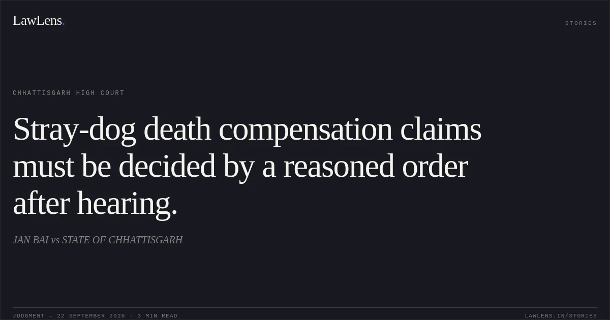 Stray-dog death compensation claims must be decided by a reasoned order after hearing.. JAN BAI vs STATE OF CHHATTISGARH. Chhattisgarh High Court. LawLens