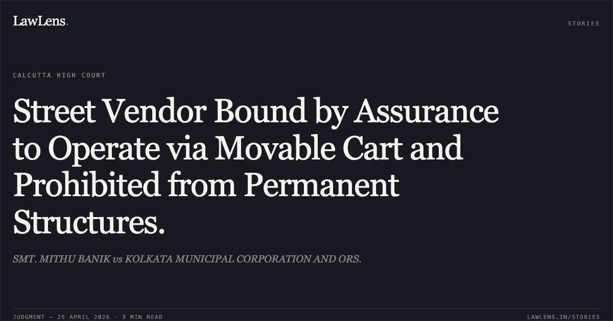 Street Vendor Bound by Assurance to Operate via Movable Cart and Prohibited from Permanent Structures.. SMT. MITHU BANIK vs KOLKATA MUNICIPAL CORPORATION AND ORS.. Calcutta High Court. LawLens