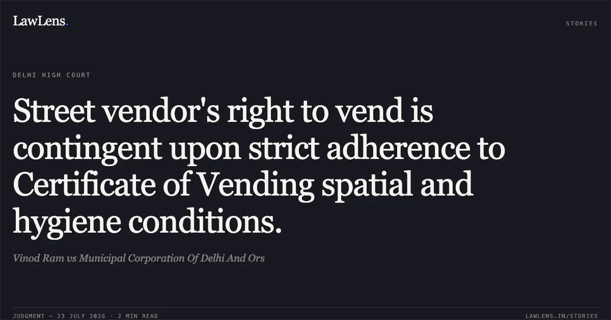 Street vendor's right to vend is contingent upon strict adherence to Certificate of Vending spatial and hygiene conditions.. Vinod Ram vs Municipal Corporation Of Delhi And Ors. Delhi High Court. LawLens