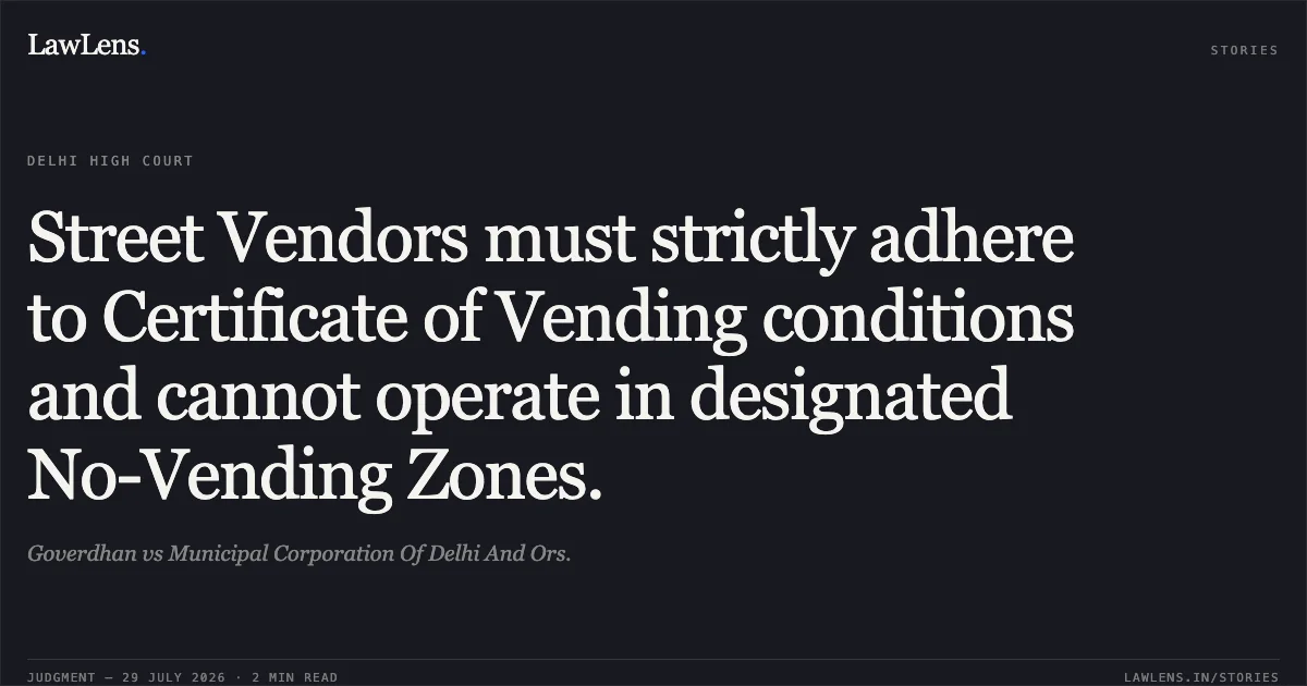 Street Vendors must strictly adhere to Certificate of Vending conditions and cannot operate in designated No-Vending Zones.. Goverdhan vs Municipal Corporation Of Delhi And Ors.. Delhi High Court. LawLens