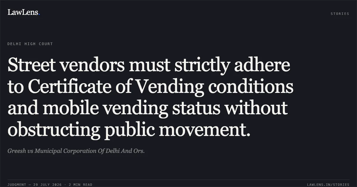 Street vendors must strictly adhere to Certificate of Vending conditions and mobile vending status without obstructing public movement.. Greesh vs Municipal Corporation Of Delhi And Ors.. Delhi High Court. LawLens