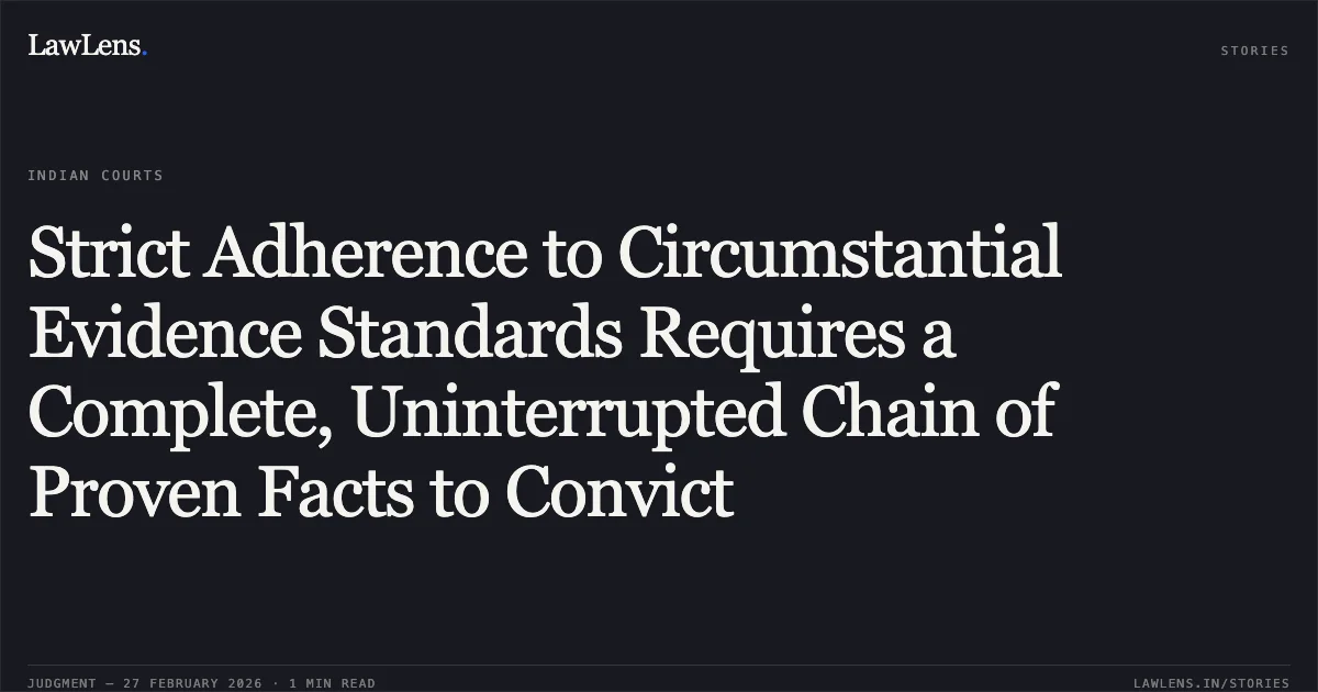 Strict Adherence to Circumstantial Evidence Standards Requires a Complete, Uninterrupted Chain of Proven Facts to Convict. Prakash Singh v. State of Uttarakhand [Criminal Appeal Nos. 357, 383, 386, and 387 of 2025]. Uttarakhand High Court. LawLens