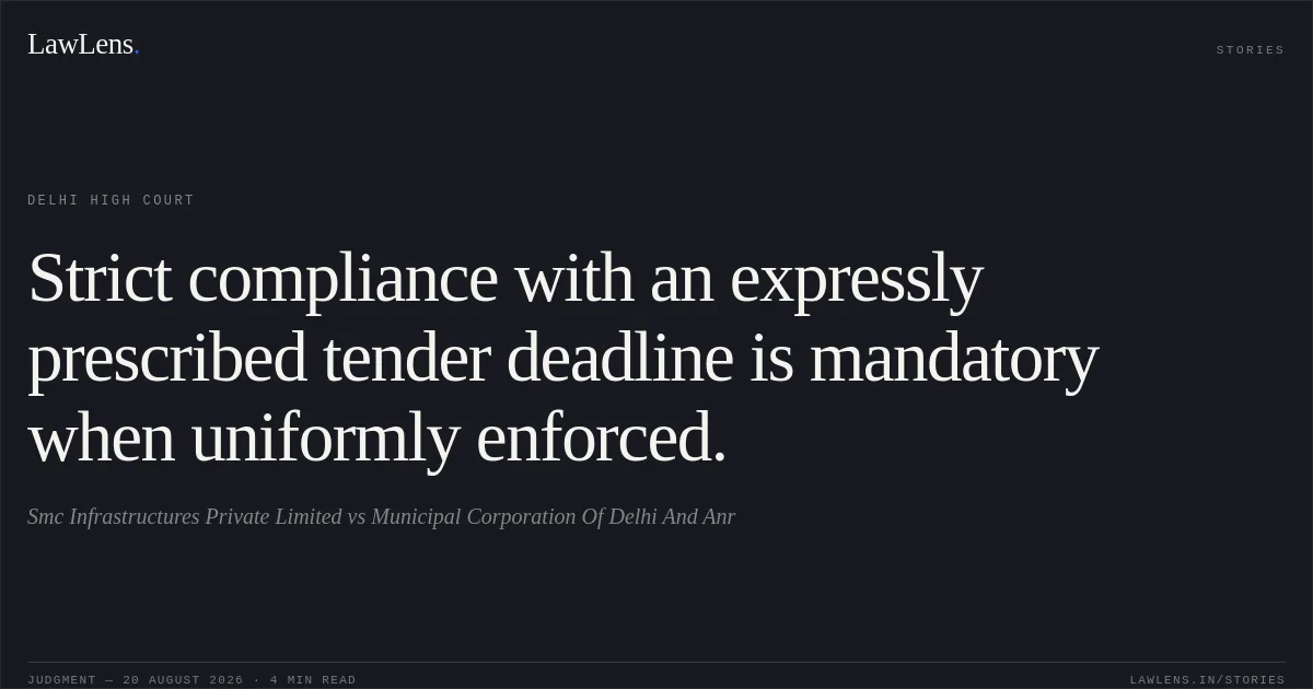 Strict compliance with an expressly prescribed tender deadline is mandatory when uniformly enforced.. Smc Infrastructures Private Limited vs Municipal Corporation Of Delhi And Anr. Delhi High Court. LawLens