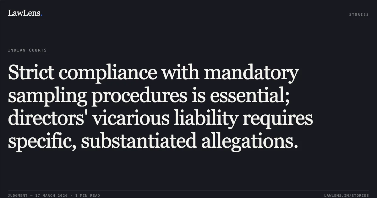 Strict compliance with mandatory sampling procedures is essential; directors' vicarious liability requires specific, substantiated allegations.. GUJARAT POLLUTION CONTROL BOARD,THRO'DY.ENVIRONMENT ENGINEER vs STATE OF GUJARAT. Gujarat High Court. LawLens
