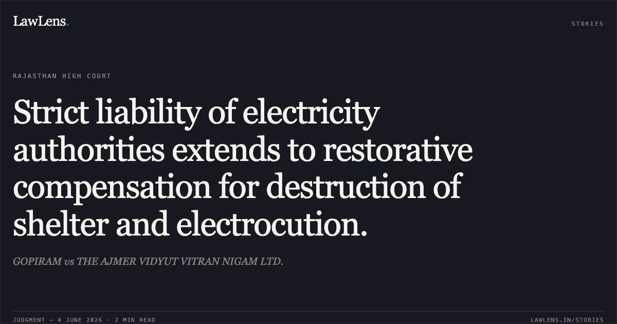Strict liability of electricity authorities extends to restorative compensation for destruction of shelter and electrocution.. GOPIRAM vs THE AJMER VIDYUT VITRAN NIGAM LTD.. Rajasthan High Court. LawLens
