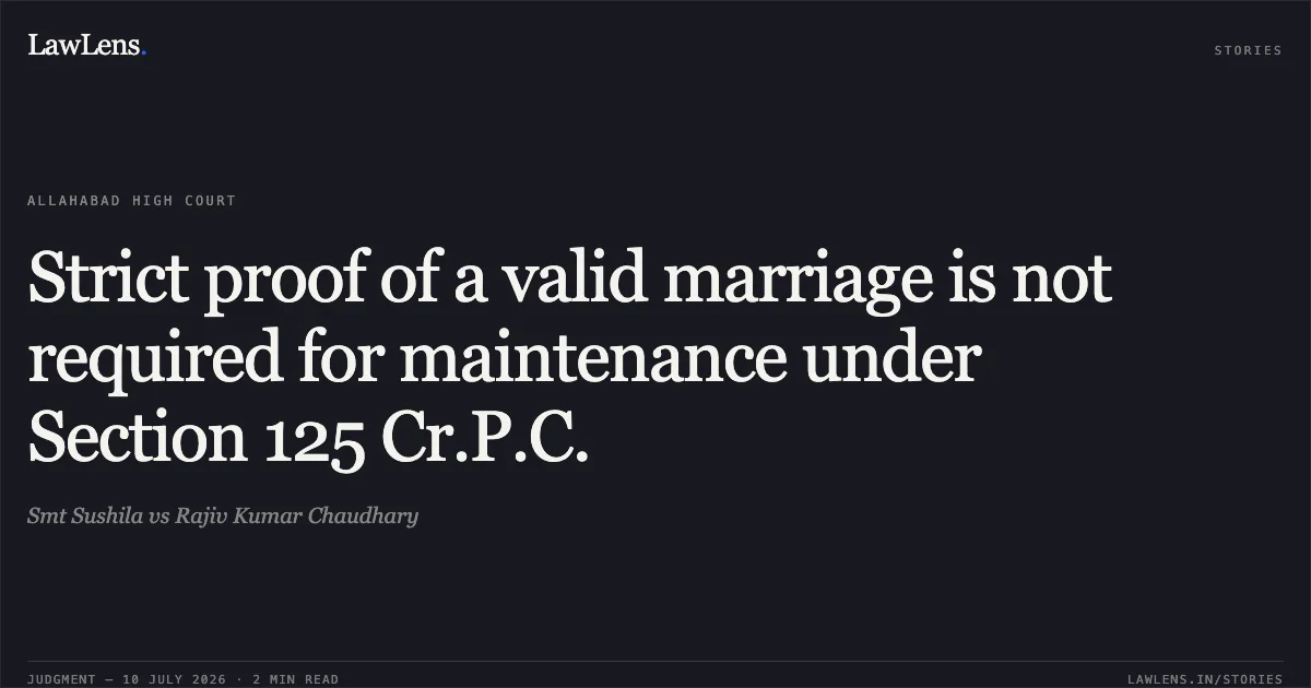 Strict proof of a valid marriage is not required for maintenance under Section 125 Cr.P.C.. Smt Sushila vs Rajiv Kumar Chaudhary. Allahabad High Court. LawLens