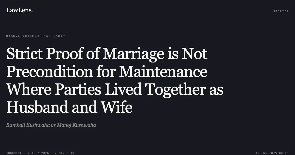 Strict Proof of Marriage is Not Precondition for Maintenance Where Parties Lived Together as Husband and Wife. Ramkali Kushwaha vs Manoj Kushwaha. Madhya Pradesh High Court. LawLens