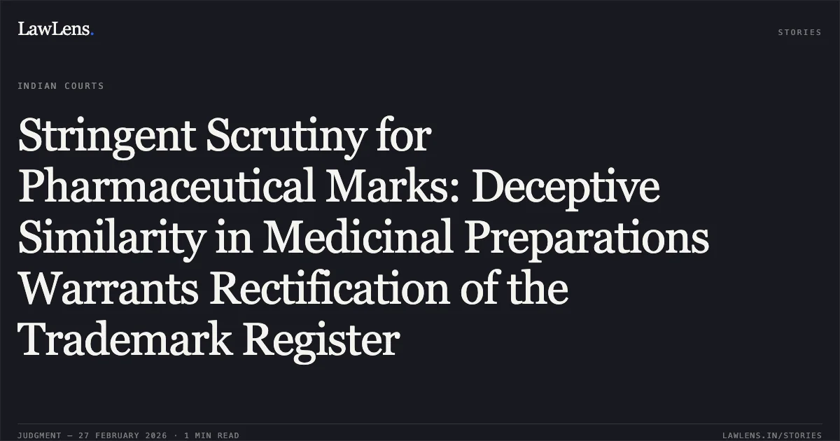 Stringent Scrutiny for Pharmaceutical Marks: Deceptive Similarity in Medicinal Preparations Warrants Rectification of the Trademark Register. Abbott Products Operations AG v. Ms. Aprajita Sushma Proprietor of Alrom Pharmaceuticals Pvt. Ltd. & Anr. [C.O.(COMM.IPD-TM) 163/2025]. Delhi High Court. LawLens