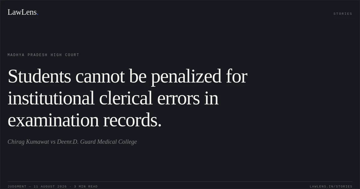 Students cannot be penalized for institutional clerical errors in examination records.. Chirag Kumawat vs Deenr.D. Guard Medical College. Madhya Pradesh High Court. LawLens