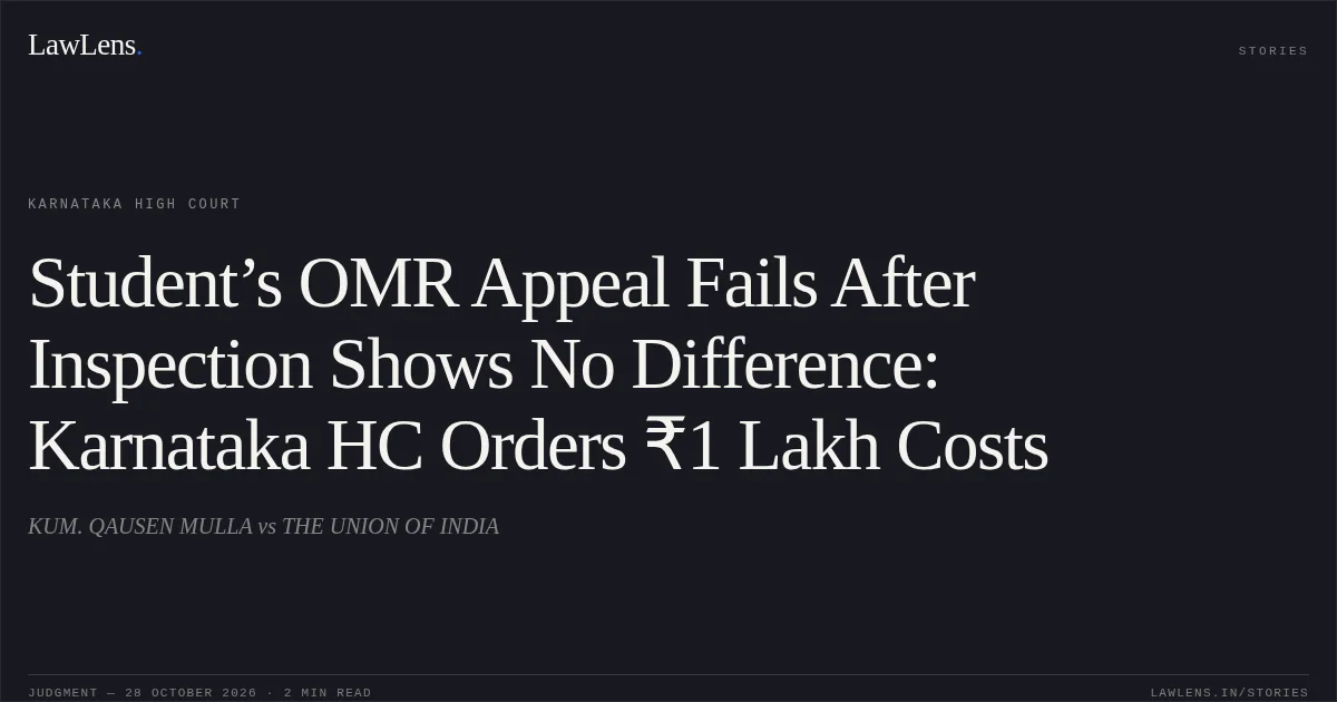 Student’s OMR Appeal Fails After Inspection Shows No Difference: Karnataka HC Orders ₹1 Lakh Costs. KUM. QAUSEN MULLA vs THE UNION OF INDIA. Karnataka High Court. LawLens