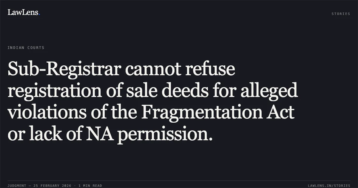 Sub-Registrar cannot refuse registration of sale deeds for alleged violations of the Fragmentation Act or lack of NA permission.. Siddharth Goel v. The Sub-Registrar Class II & Ors. [2026:BHC-AS:9479-DB]. Bombay High Court. LawLens