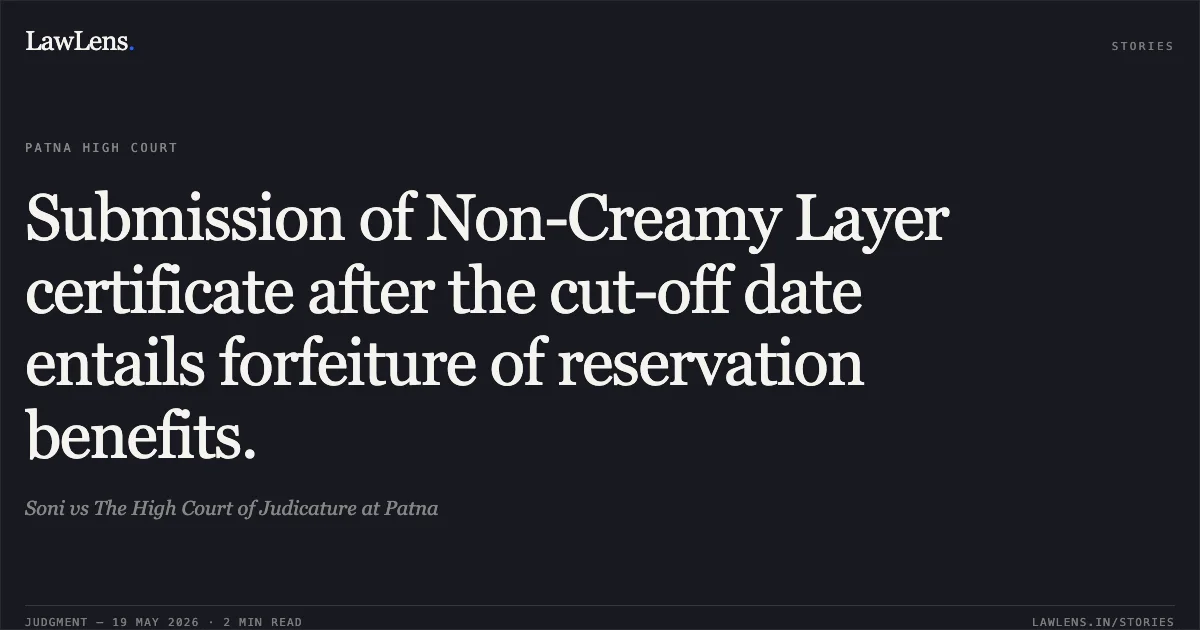 Submission of Non-Creamy Layer certificate after the cut-off date entails forfeiture of reservation benefits.. Soni vs The High Court of Judicature at Patna. Patna High Court. LawLens