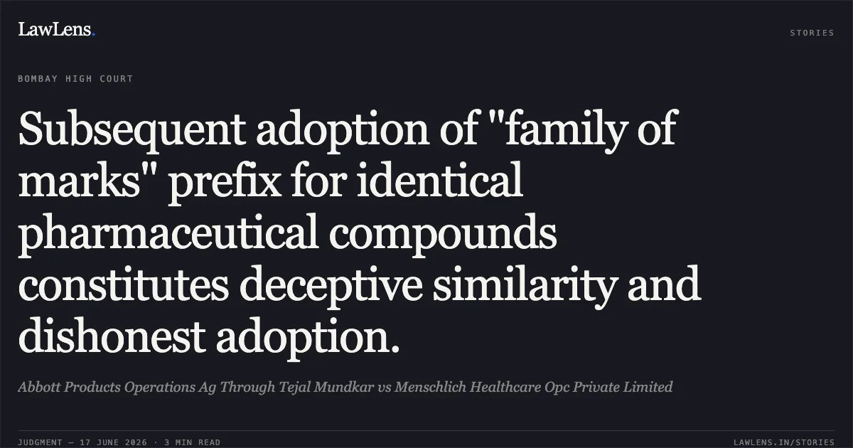 Subsequent adoption of "family of marks" prefix for identical pharmaceutical compounds constitutes deceptive similarity and dishonest adoption.. Abbott Products Operations Ag Through Tejal Mundkar vs Menschlich Healthcare Opc Private Limited. Bombay High Court. LawLens