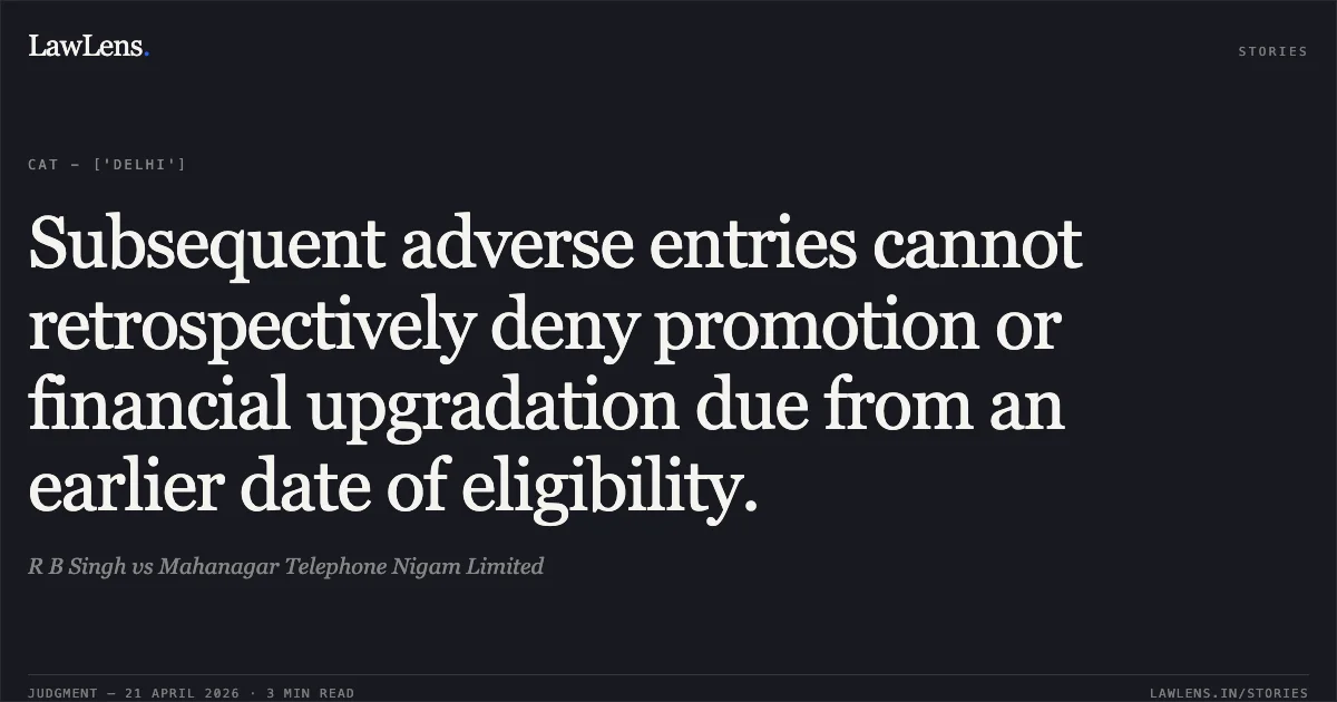 Subsequent adverse entries cannot retrospectively deny promotion or financial upgradation due from an earlier date of eligibility.. R B Singh vs Mahanagar Telephone Nigam Limited. Central Administrative Tribunal. LawLens