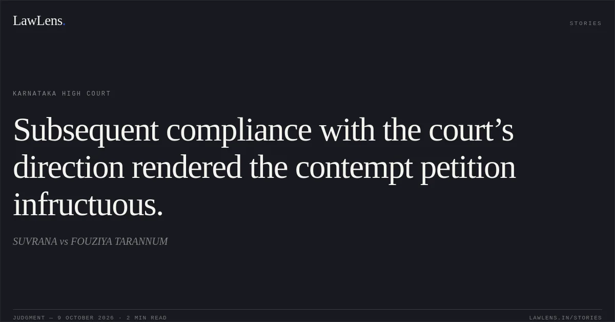 Subsequent compliance with the court’s direction rendered the contempt petition infructuous.. SUVRANA vs FOUZIYA TARANNUM. Karnataka High Court. LawLens