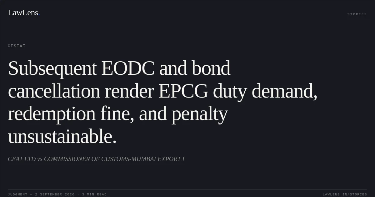 Subsequent EODC and bond cancellation render EPCG duty demand, redemption fine, and penalty unsustainable.. CEAT LTD vs COMMISSIONER OF CUSTOMS-MUMBAI EXPORT I. CESTAT. LawLens