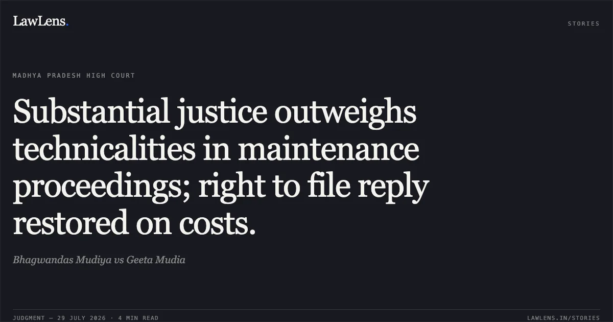 Substantial justice outweighs technicalities in maintenance proceedings; right to file reply restored on costs.. Bhagwandas Mudiya vs Geeta Mudia. Madhya Pradesh High Court. LawLens